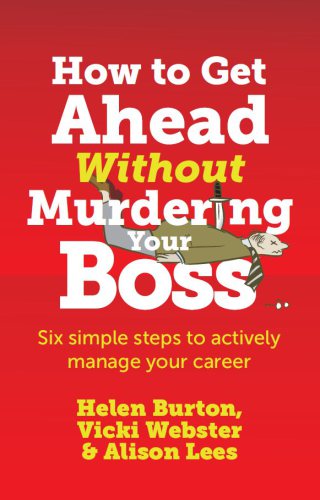 How to get ahead without murdering your boss: six simple steps to actively manage your career