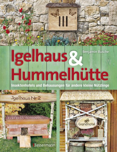 Igelhaus & Hummelhütte Behausungen und Futterplätze für kleine Nützlinge.Mit Naturmaterialien einfach selbst gemacht