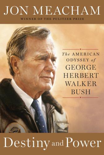 Destiny and power: the American odyssey of George Herbert Walker Bush