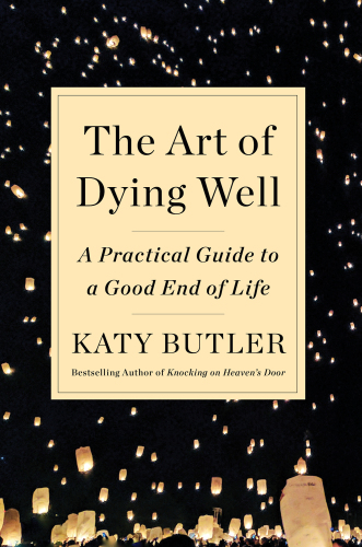 The art of dying well: a practical guide to a good end of life