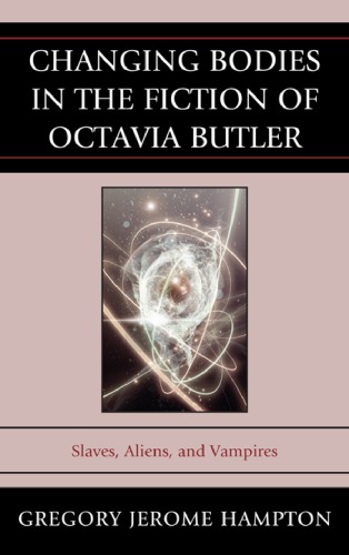 Changing bodies in the fiction of Octavia Butler: slaves, aliens, and vampires