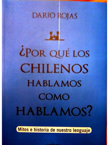 ¿Por qué los chilenos hablamos como hablamos? Mitos e historia de nuestro lenguaje