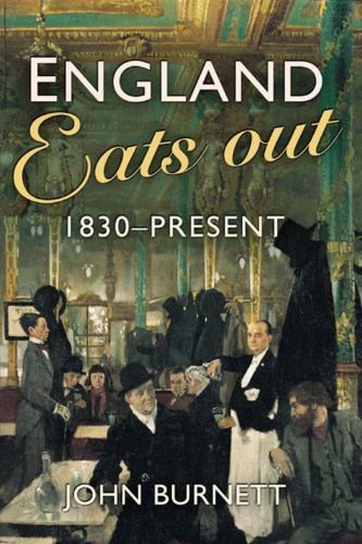 England eats out: a social history of eating out in England from 1830 to the present