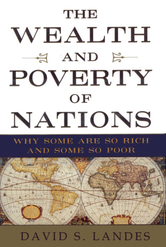 The Wealth and Poverty of Nations: Why Some Are So Rich and Some So Poor