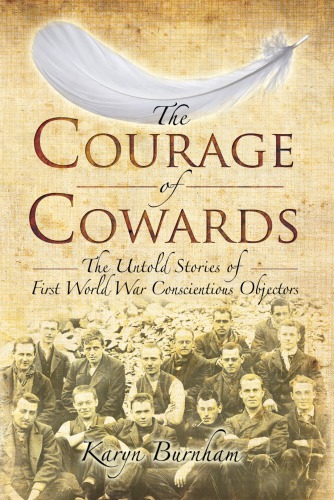 The courage of cowards: the untold stories of First World War conscientious objectors
