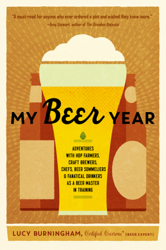 My beer year: adventures with hop farmers, craft brewers, chefs, beer sommeliers, and fanatical drinkers as a beer master in training