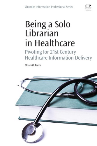 Being a solo librarian in healthcare pivoting for 21st century healthcare information delivery