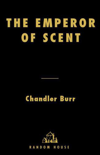 The Emperor of Scent: A Story of Perfume, Obsession, and the Last Mystery of the Senses