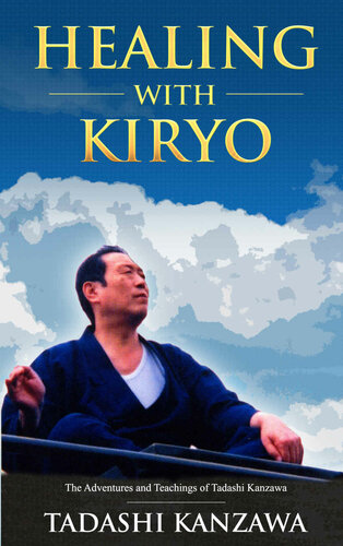 Healing with Kiryo: The Adventures and Teachings of Tadashi Kanzawa