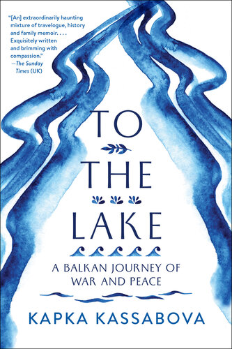 To the Lake ; A Balkan Journey of War and Peace