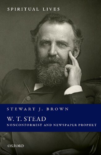 W. T. Stead: Nonconformist and Newspaper Prophet (Spiritual Lives)