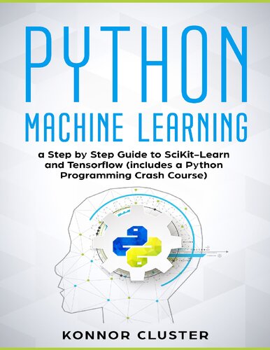 Python Machine Learning: A Step-by-Step Guide to Scikit-Learn and TensorFlow (Includes a Python Programming Crash Course)