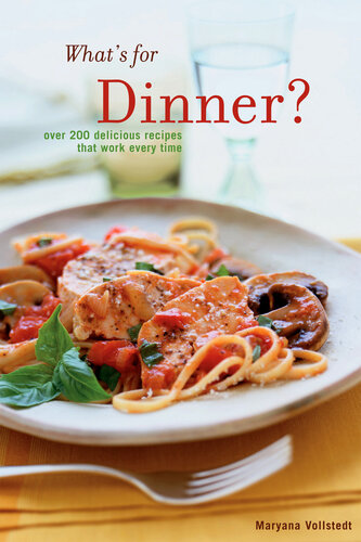 What's for Dinner: 200 Delicious Recipes That Work Every Time