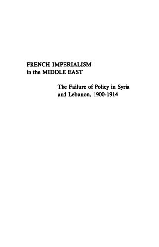 French Imperialism in the Middle East: The Failure of Policy in Syria and Lebanon, 1900-1914