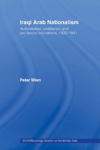 Iraqi Arab Nationalism: Authoritarian, Totalitarian and Pro-Fascist Inclinations, 1932–1941