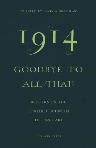 1914-Goodbye to All That: Writers on the Conflict Between Life and Art