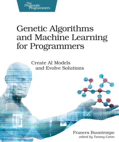 Genetic algorithms and machine learning for programmers: create AI models and evolve solutions