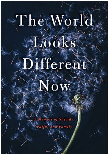 The World Looks Different Now: A Memoir of Suicide, Faith, and Family