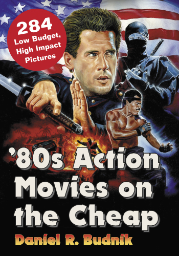'80s action movies on the cheap: 284 low budget, high impact pictures