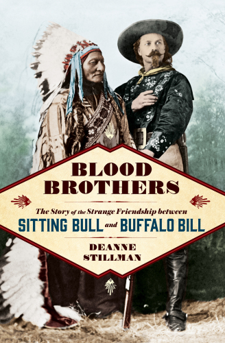 Blood brothers: the story of the strange friendship between Sitting Bull and Buffalo Bill
