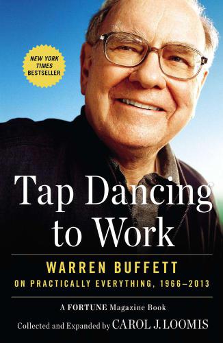 Tap dancing to work: Warren Buffett on practically everything, 1966-2012: a Fortune magazine book