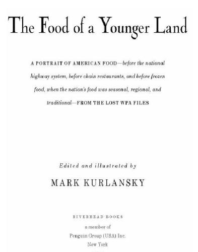 The food of a younger land: a portrait of American food: before the national highway system, before chain restaurants, and before frozen food, when the nation's food was seasonal, regional, and traditional: from the lost WPA files