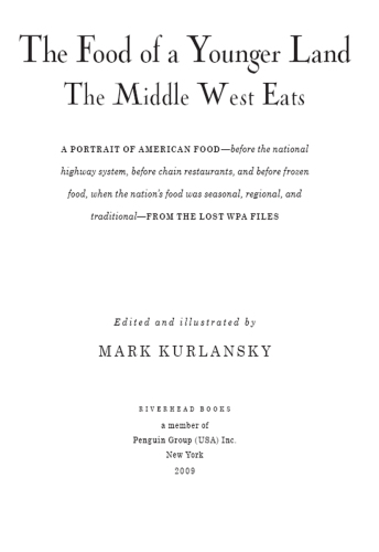 The food of a younger land. The Middle West eats: a portrait of American food: before the national highway system, before chain restaurants, and before frozen food, when the nation's food was seasonal, regional, and traditional: from the lost WPA files
