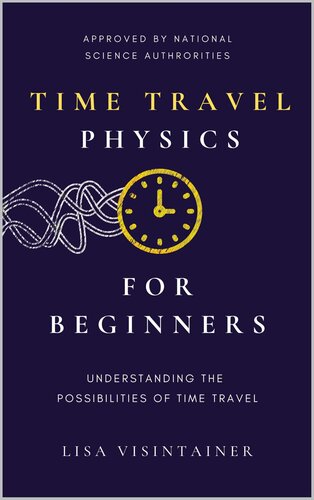 Time Travel Physics for Beginners: Understanding the Possibilities of Time Travel