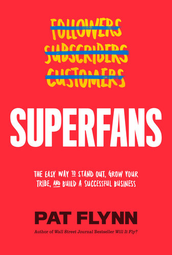 Superfans: The Easy Way to Stand Out, Grow Your Tribe, and Build a Successful Business