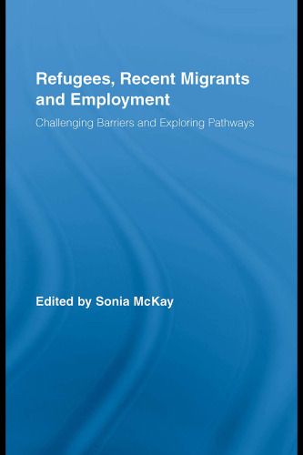 Refugees, Recent Migrants and Employment: Challenging Barriers and Exploring Pathways