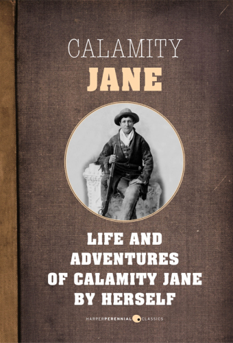 The life and adventures of calamity jane: a short memoir