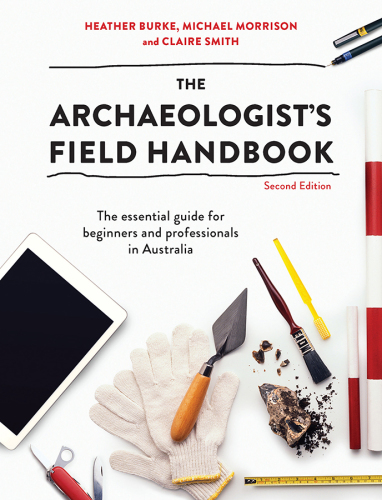 The archaeologist's field handbook: the essential guide for beginners and professionals in Australia