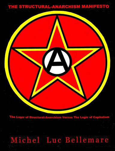 The Structural-Anarchism Manifesto: (The Logic of Structural-Anarchism Versus The Logic of Capitalism)