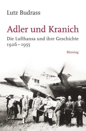 Adler und Kranich Die Lufthansa und ihre Geschichte 1926-1955