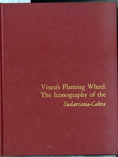 Visnu's flaming wheel: The iconography of the Sudarsana-cakra
