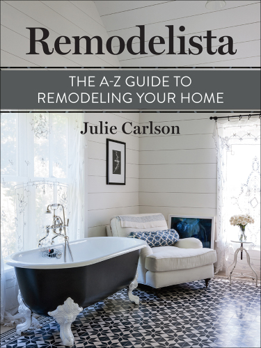 Remodelista: The A-Z Guide to Remodeling Your Home