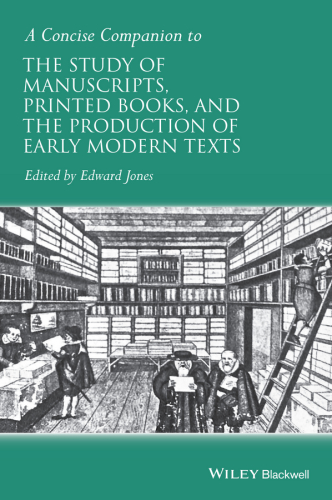 A concise companion to the study of manuscripts, printed books, and the production of early modern texts: a festschrift for Gordon Campbell