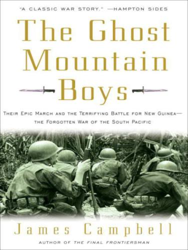 The Ghost Mountain boys: their epic march and the terrifying battle for New Guinea-- the forgotten war of the South Pacific