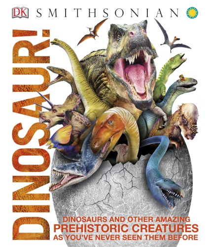 Dinosaur!: Over 60 Prehistoric Creatures as You've Never Seen Them Before