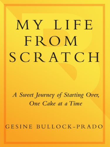My life from scratch: a sweet journey of starting over, one cake at a time