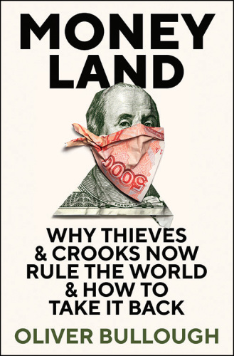 Moneyland: why thieves and crooks now rule the world and how to take it back