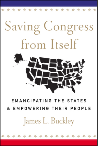Saving Congress from Itself: Emancipating the States and Empowering Their People