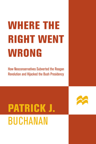 Where the right went wrong: how neoconservatives subverted the Reagan revolution and hijacked the Bush presidency
