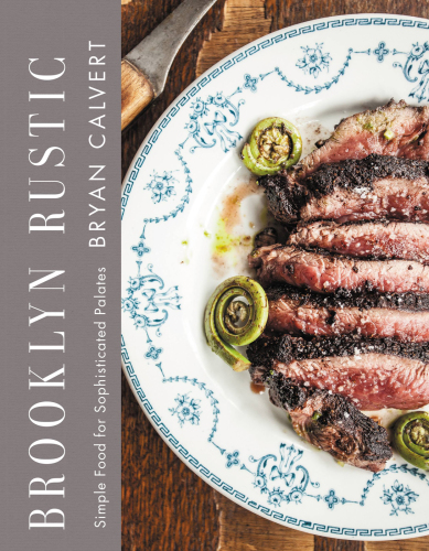 Brooklyn rustic: simple food for sophisticated palates