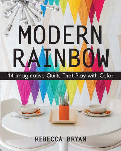 Modern rainbow: 14 imaginative quilts that play with color