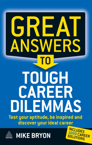 Great answers to tough career dilemmas: test your aptitude, be inspired and discover your ideal career