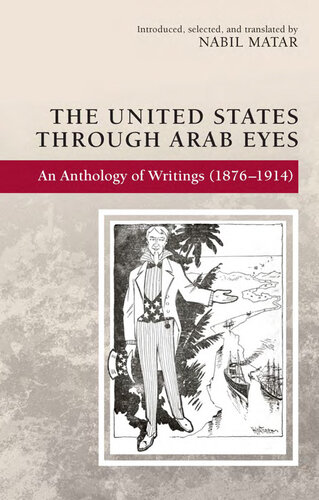 The United States Through Arab Eyes: An Anthology of Writings (1876-1914)