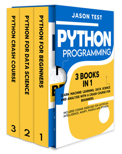 Python Programming: 3 BOOKS IN 1 Learn machine learning, data science and analysis with a crash course for beginners. Included coding exercises for artificial intelligence, Numpy, Pandas and Ipython.