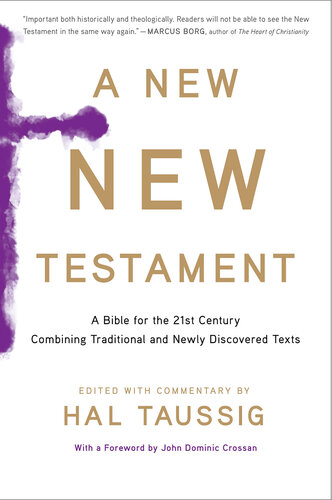 A New New Testament ; A Bible for the Twenty-first Century Combining Traditional and Newly Discovered Texts
