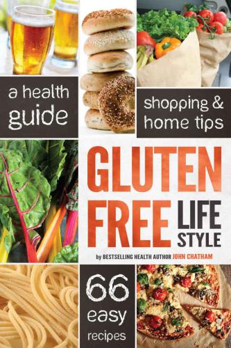 Gluten Free Diet Lifestyle: A Health Guide, Shopping & Home Tips, 66 Easy Recipes